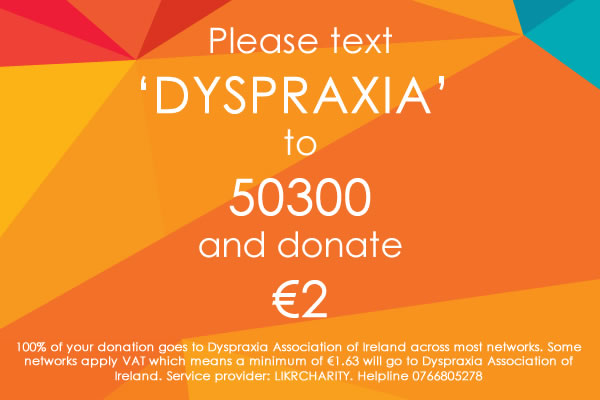 Please text ‘DYSPRAXIA’  to  50300  and donate  €2